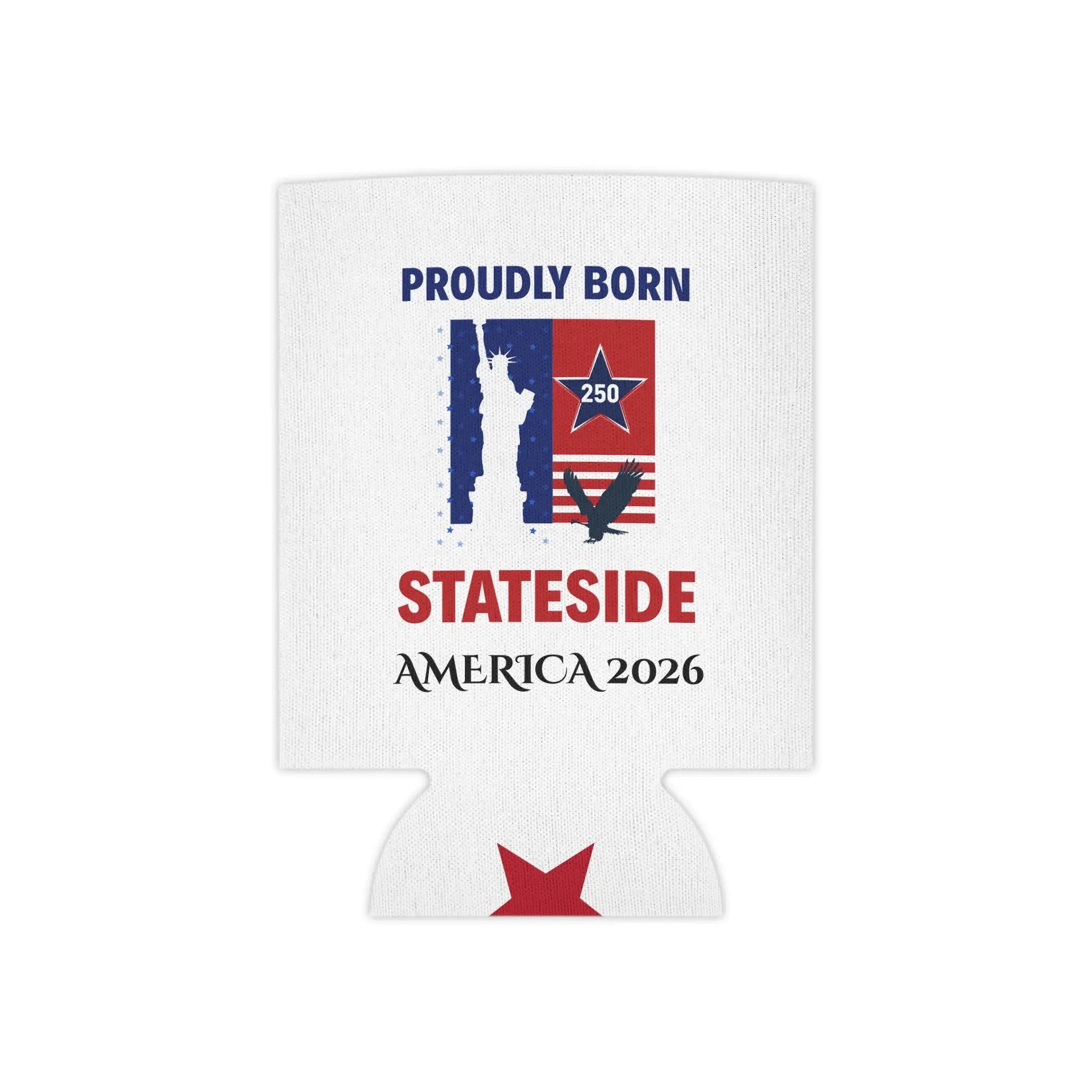 Can cooler with patriotic red, white, and blue design featuring Proudly Born Stateside America 2026 text.