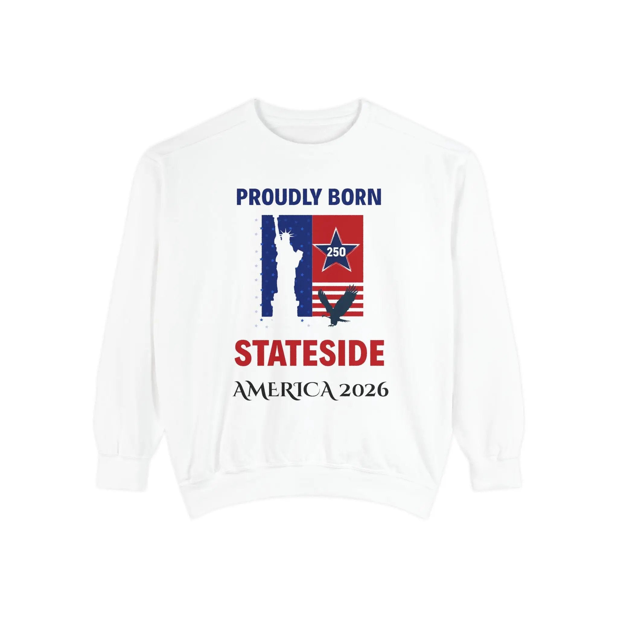 Sweatshirt with patriotic graphic: Proudly Born Stateside, American flag and star emblem, America 2026.