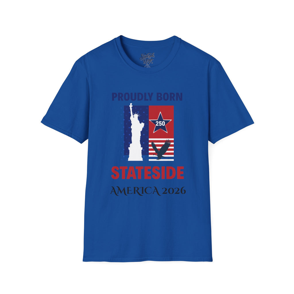 Blue T-shirt featuring Proudly Born Stateside USA 250 Anniversary front graphic by Printify.